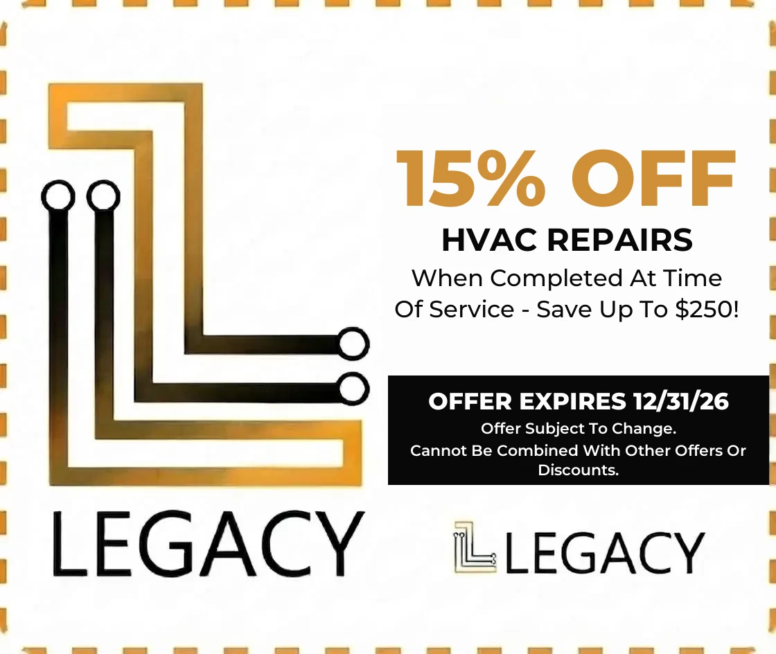 15% off HVAC repairs when completed at time of service, save up to $250 - Legacy Plumbing & Heating coupon